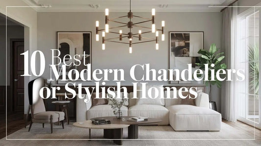 10 Best Modern Chandeliers for Stylish Homes