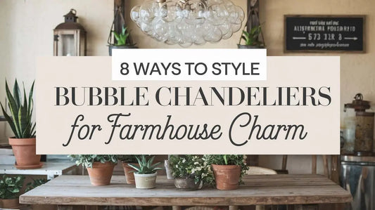 8 Ways to Style Bubble Chandeliers for Farmhouse Charm