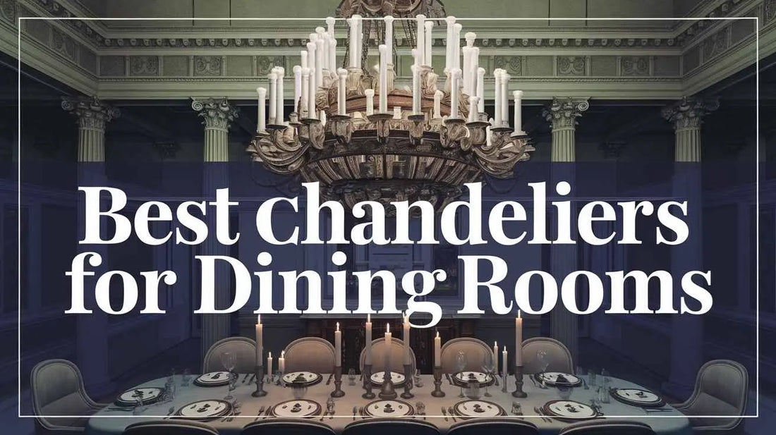 Best Chandeliers for Dining Rooms