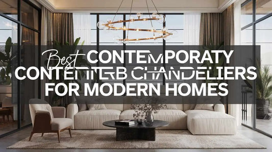 Best Contemporary Chandeliers for Modern Homes