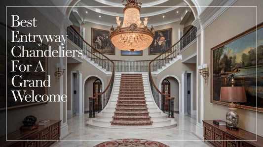 Best Entryway Chandeliers for a Grand Welcome