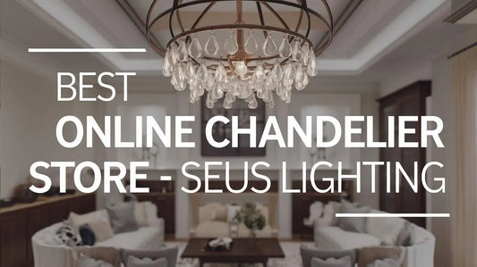 Best Online Chandelier Store - Seus Lighting