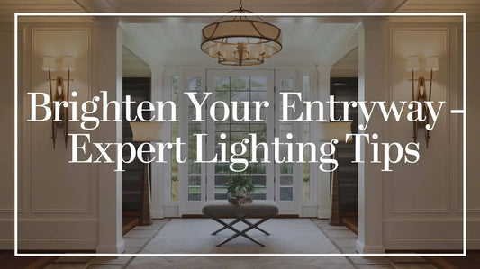 Brighten Your Entryway - Expert Lighting Tips