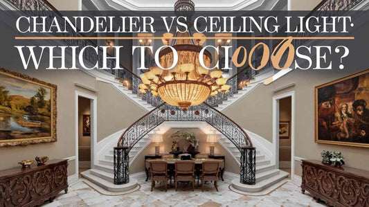 Chandelier vs Ceiling Light - Which to Choose?