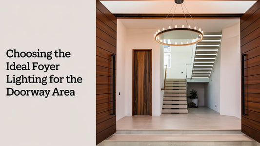 Choosing the Ideal Foyer Lighting for the Doorway Area