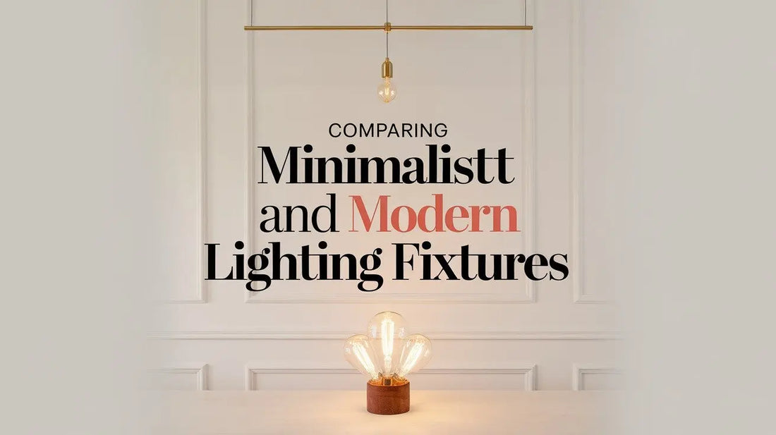 Comparing Minimalist and Modern Lighting Fixtures