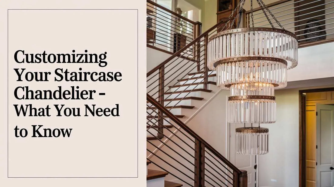 Customizing Your Staircase Chandelier - What You Need to Know