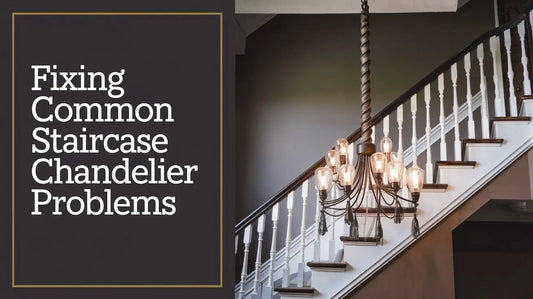 Fixing Common Staircase Chandelier Problems