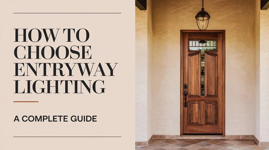 How to Choose Entryway Lighting - A Complete Guide