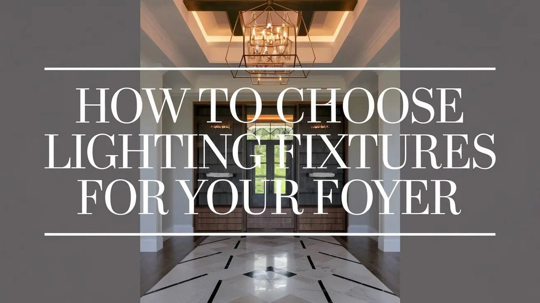 How to Choose Lighting Fixtures for Your Foyer