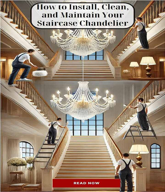 How to Install, Clean, and Maintain Your Staircase Chandelier