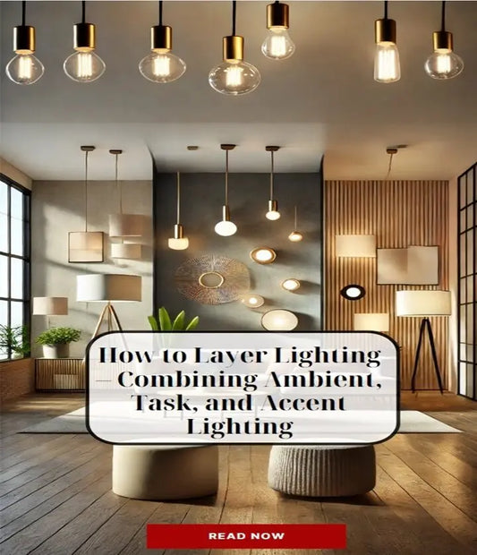 How to Layer Lighting – Combining Ambient, Task, and Accent Lighting