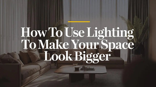 How to Use Lighting to Make Your Space Look Bigger