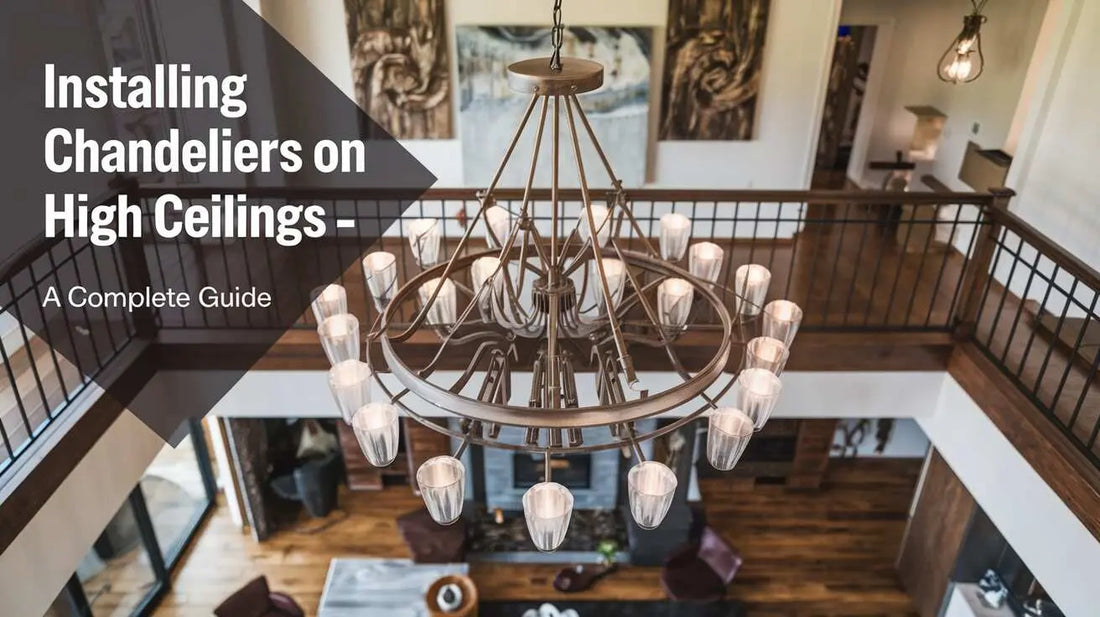 Installing Chandeliers on High Ceilings - A Complete Guide