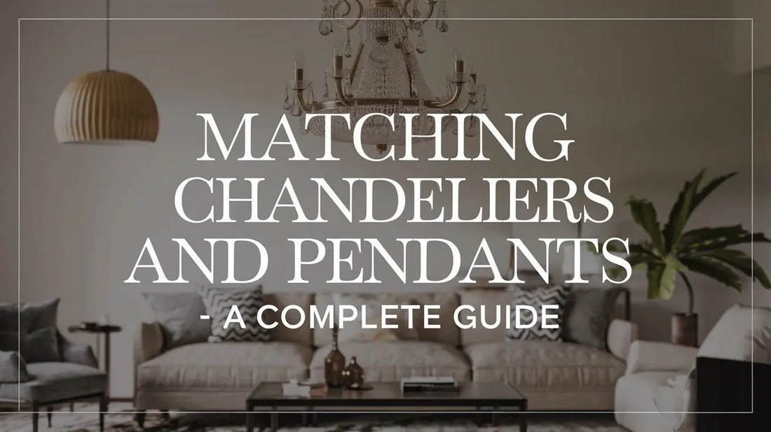 Matching Chandeliers and Pendants - A Complete Guide