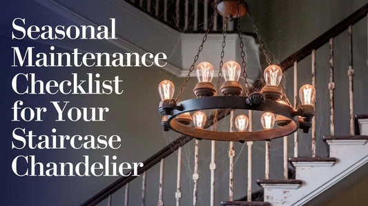 Seasonal Maintenance Checklist for Your Staircase Chandelier