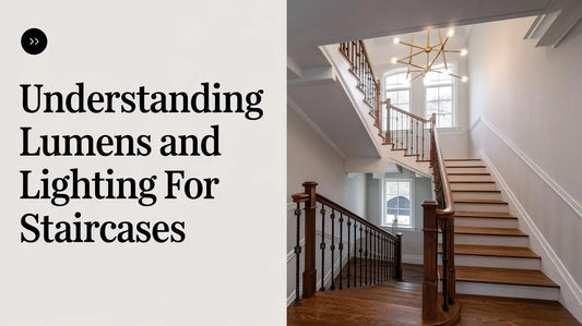 Understanding Lumens and Lighting for Staircases